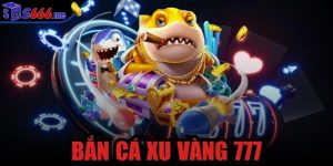 bắn cá xu vàng 777