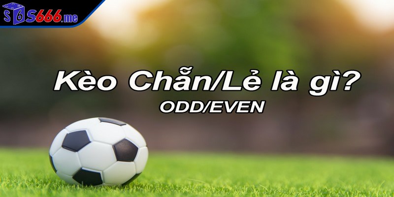 Kèo chẵn lẻ là một loại hình thức cược đơn giản trong cá độ bóng đá
