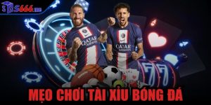 mẹo chơi tài xỉu bóng đá