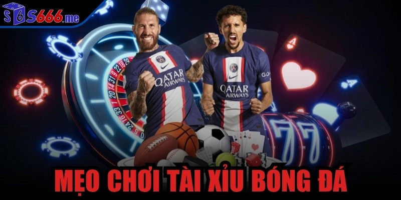 mẹo chơi tài xỉu bóng đá