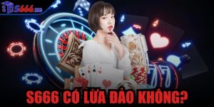 S666 có lừa đảo không