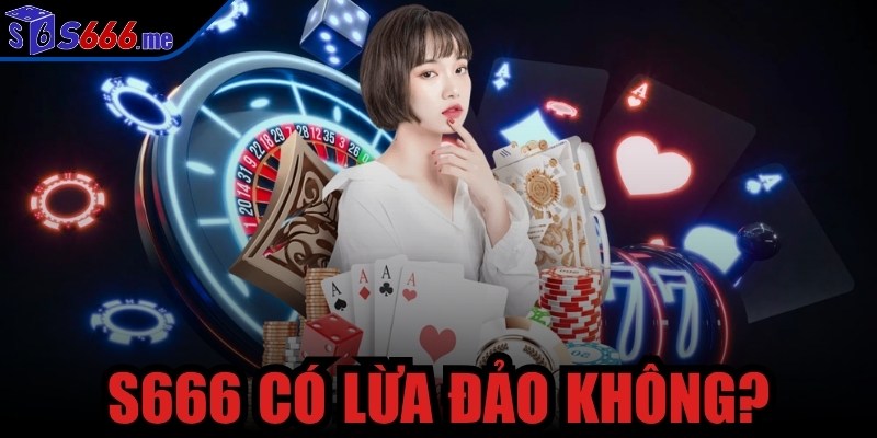 S666 có lừa đảo không