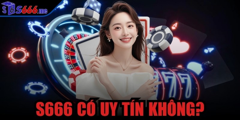 S666 có uy tín không