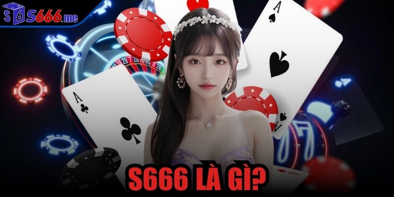 S666 là gì